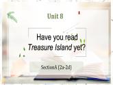 Unit8 Have you read Treasure Island yet SectionA （2a-2d）课件PPT