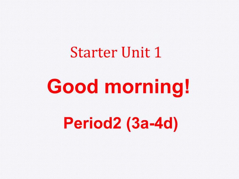 Starter Unit 1 3a-4d 4 Unit 1 Good morning!课件PPT01