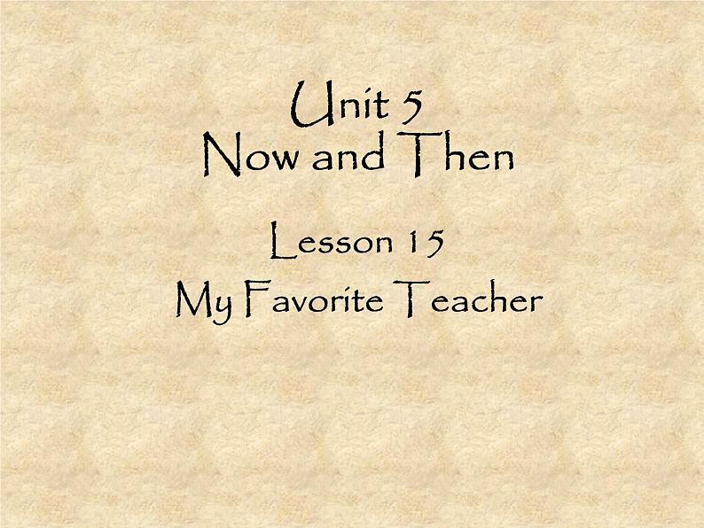 北师大版英语七年级下册Unit 5 Now and Then Lesson 15 My Favorite Teacher  课件01