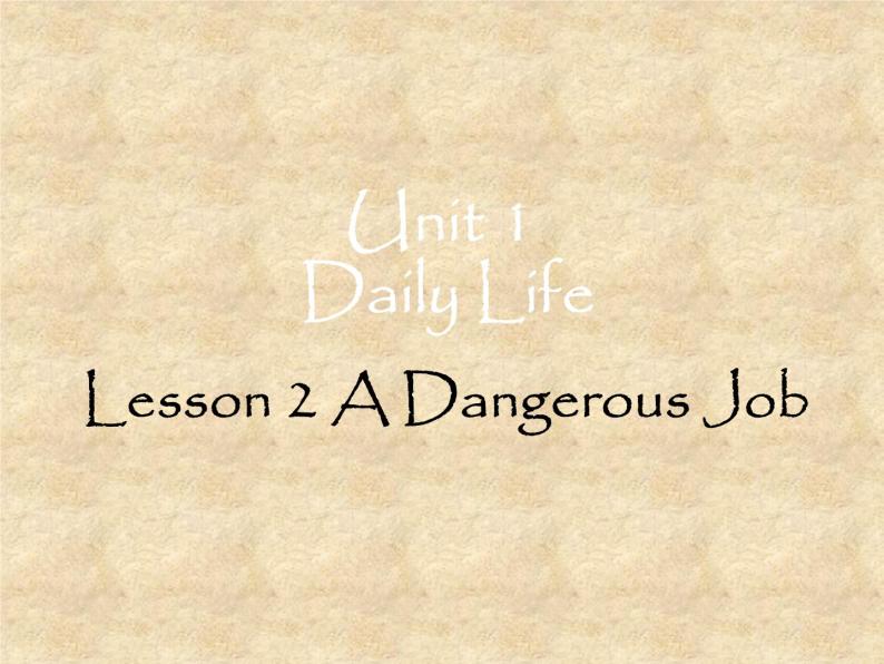 北师大版英语七年级下册Unit 1 Daily Life Daily Life Lesson 2 A Dangerous Job  课件01