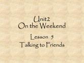 北师大版英语七年级下册Unit 2 On the Weekend Lesson 5 Talking to friends  课件