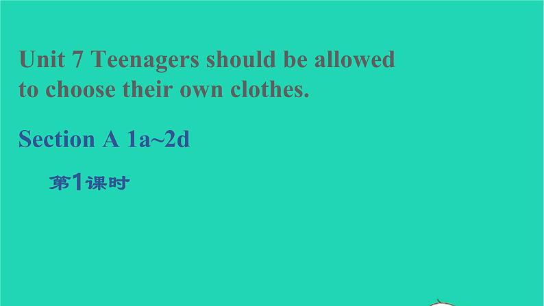 2022九年级英语全册Unit7TeenagersshouldbeallowedtochoosetheirownclothesSectionA1a_2d教学课件新版人教新目标版01