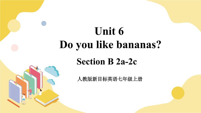 人教版七上英语  Unit 6 Section B 2a-2c  课件+教案01