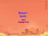 Module 3 Sports. Unit 3 Language in use 语法课件