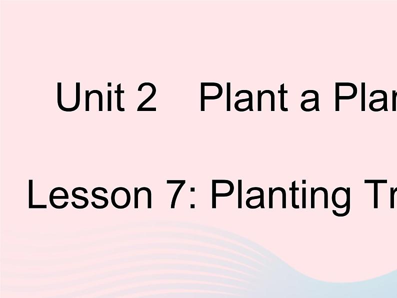 河北专用2023八年级英语下册Unit2PlantaPlantLesson7PlantingTrees作业课件新版冀教版01