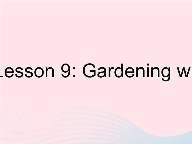 河北专用2023八年级英语下册Unit2PlantaPlantLesson9GardeningwithMary作业课件新版冀教版01