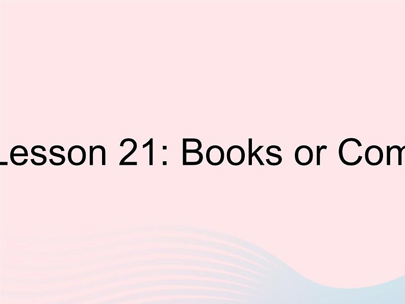 河北专用2023八年级英语下册Unit4TheInternetConnectsUsLesson21BooksorComputers作业课件新版冀教版第1页