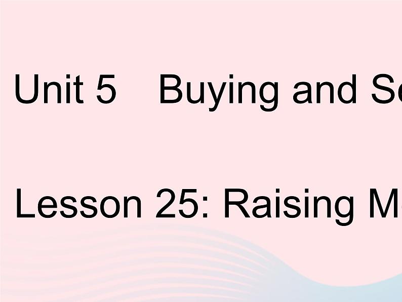 河北专用2023八年级英语下册Unit5BuyingandSellingLesson25RaisingMoney作业课件新版冀教版01