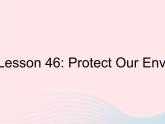 河北专用2023八年级英语下册Unit8SaveOurWorldLesson46ProtectOurEnvironment作业课件新版冀教版