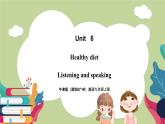 牛津版（深圳&广州）英语九年级上册6.3 Unit 6 Healthy diet Listening and Speaking（课件）