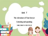 牛津版（深圳&广州）英语九年级上册7.3 Unit 7 The adventures of Tom Sawyer Listening and Speaking（课件）