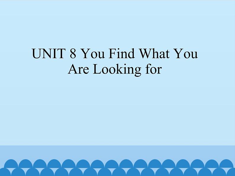 教科版（五四制）英语九年级下册 UNIT 8 You Find What You Are Looking for    课件第1页