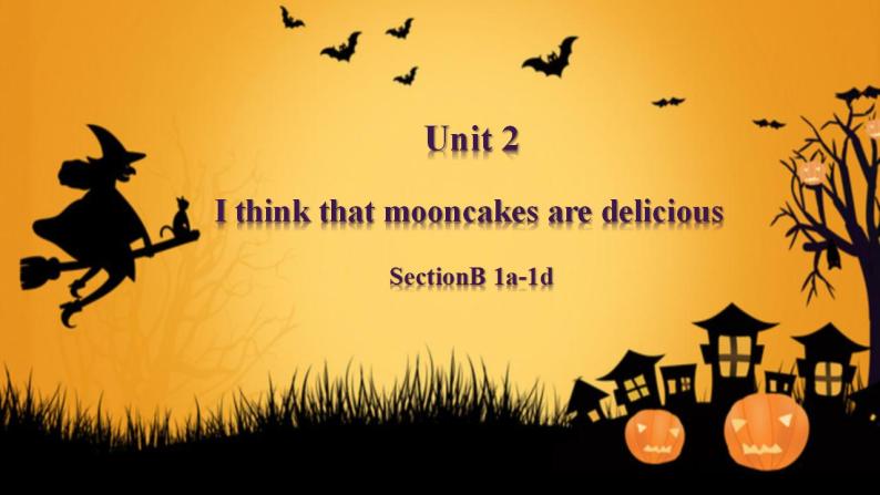 【核心素养目标】人教版初中英语九年级全册 Unit 2 I think that mooncakes are delicious SectionB 1a-1d课件+教案+同步分层练习（含反思和答案）01