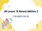 北師大版英語8年級(jí)上冊(cè) U6 Lesson 16 Natural Abilities 2 PPT課件