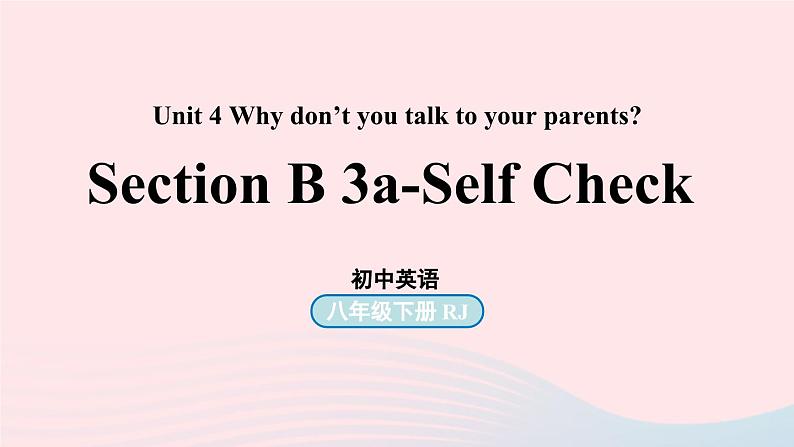 Unit4 Why don’t you talk to your parents第6课时SectionB3a_Selfcheck课件（人教新目标版）01