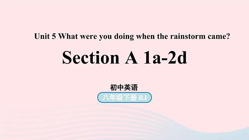 Unit5 What were you doing when the rainstorm came第1课时SectionA1a-2d课件（人教新目标版）第1页