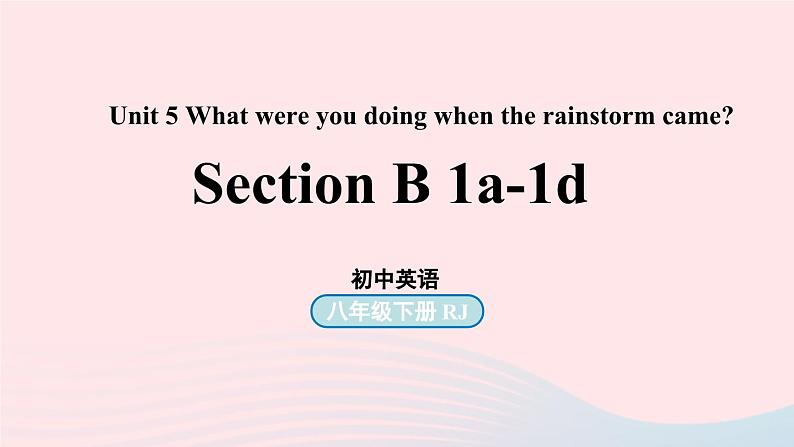 Unit5 What were you doing when the rainstorm came第4课时SectionB1a-1e课件（人教新目标版）第1页