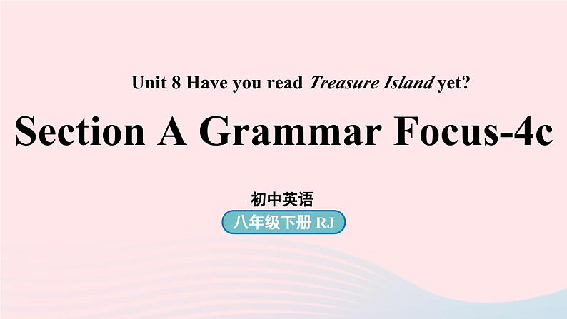 Unit8 Have you read Treasure Island yet第3课时SectionAGrammar Focus-4c课件（人教新目标版）01