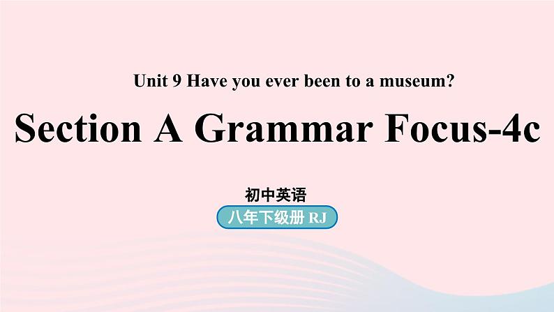 Unit9 Have you ever been to a museum第3课时SectionA Grammar Focus-4c课件（人教新目标版）01