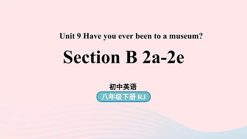 Unit9 Have you ever been to a museum第5课时SectionB 2a-2e课件（人教新目标版）01