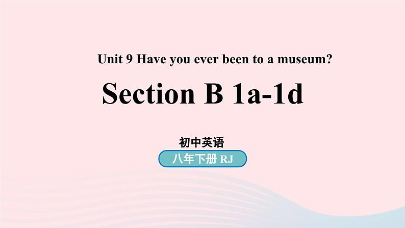 Unit9 Have you ever been to a museum第4课时SectionB 1a-1d课件（人教新目标版）01