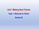 Unit 1 Making new friends Topic 1 Welcome to China! Section B-2022-2023学年初中英语仁爱版七年级上册同步课件
