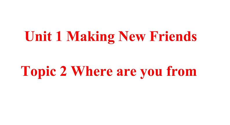 Unit 1 Making New Friends Topic 2-2022-2023学年初中英语仁爱版七年级上册同步备课课件第1页