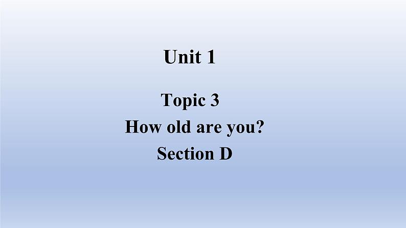 Unit 1 Making new friends Topic 3 How old are you？Section D -2022-2023学年初中英语仁爱版七年级上册同步课件01