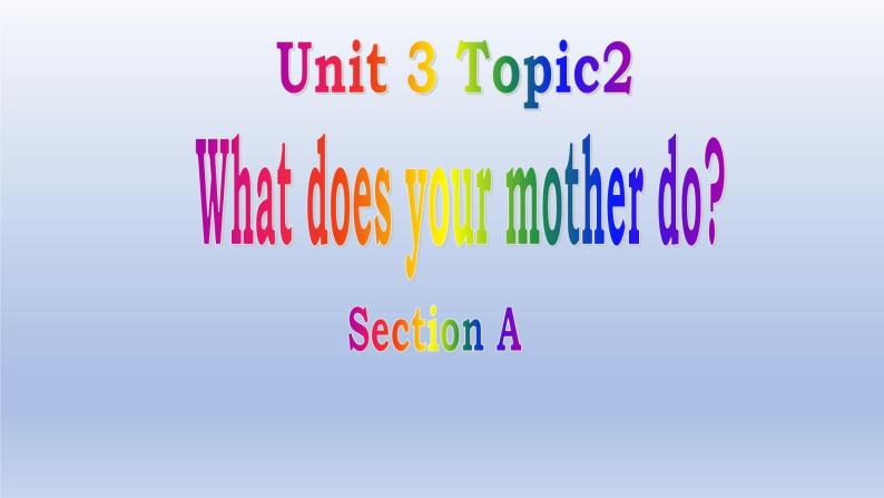 Unit 3 Getting together Topic 2 What does your mother do？Section A-2022-2023学年初中英语仁爱版七年级上册同步课件01