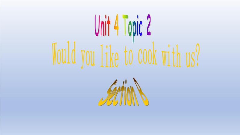 Unit 4 Having fun Topic 2  Would you like to cook with us？Section B-2022-2023学年初中英语仁爱版七年级上册同步课件01