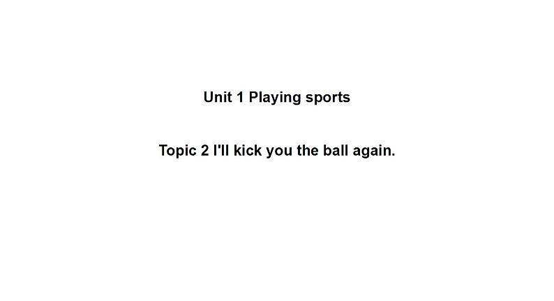 Unit 1 Playing Sports Topic 2-2022-2023学年初中英语仁爱版八年级上册课件01