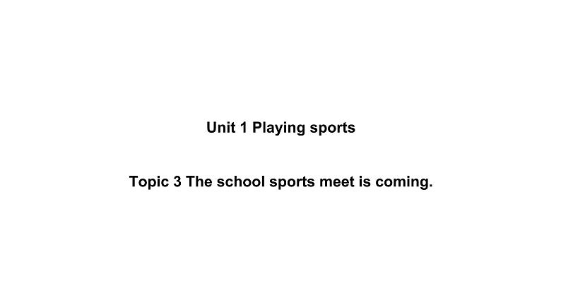 Unit 1 Playing Sports Topic 3-2022-2023学年初中英语仁爱版八年级上册课件01