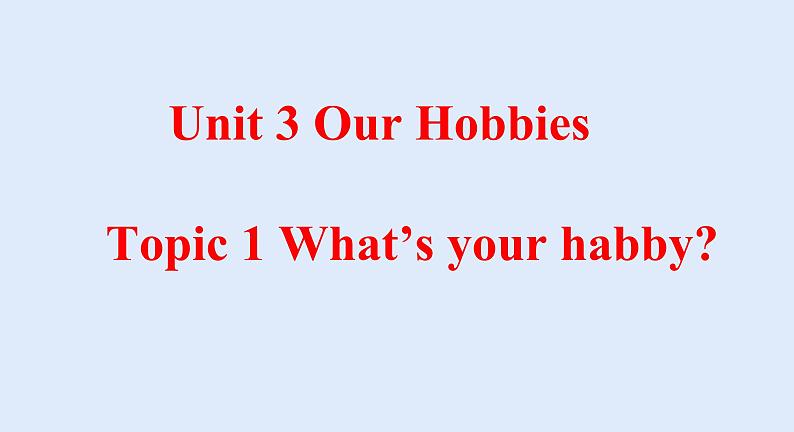 Unit 3 Our Hobbies Topic 1-2022-2023学年初中英语仁爱版八年级上册课件01