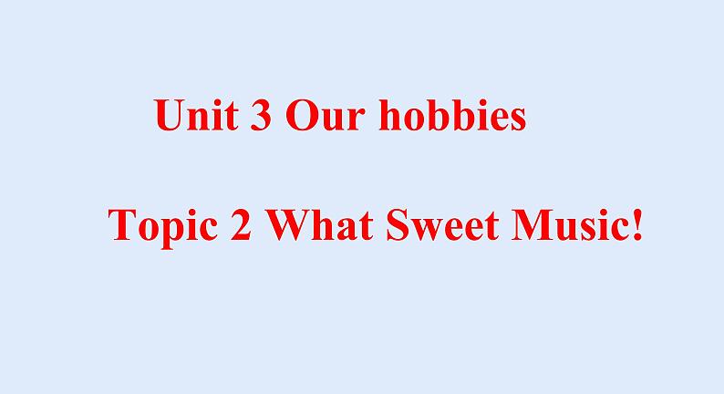 Unit 3 Our Hobbies Topic 2-2022-2023学年初中英语仁爱版八年级上册课件第1页