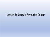 Unit 2 Colours and Clothes Lesson 8  Danny's Favourite Colour-2022-2023学年初中英语冀教版七年级上册同步课件