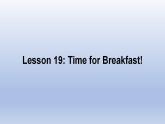 Unit 4 Food and Restaurants Lesson 19 Time for Breakfast! -2022-2023学年初中英语冀教版七年级上册同步课件
