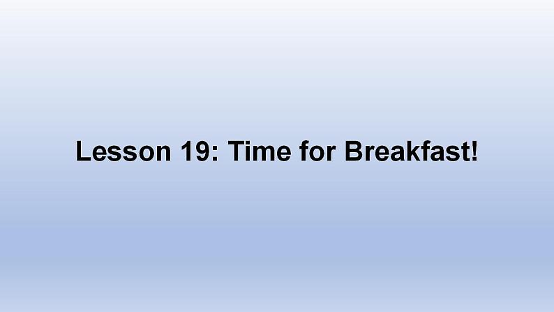 Unit 4 Food and Restaurants Lesson 19 Time for Breakfast! -2022-2023学年初中英语冀教版七年级上册同步课件01