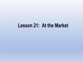 Unit 4 Food and Restaurants Lesson 21 At the Market -2022-2023学年初中英语冀教版七年级上册同步课件