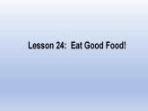 Unit 4 Food and Restaurants Lesson 24 Eat Good Food!-2022-2023学年初中英语冀教版七年级上册同步课件