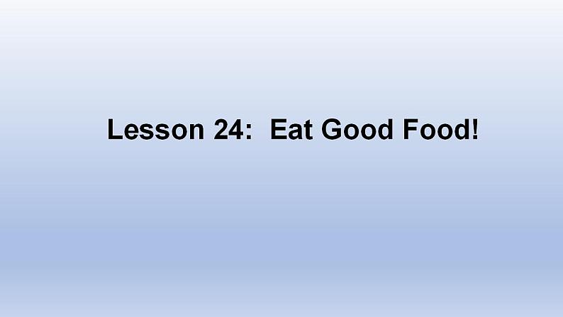 Unit 4 Food and Restaurants Lesson 24 Eat Good Food-2022-2023学年初中英语冀教版七年级上册同步课件第1页