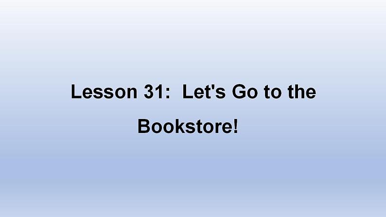 Unit 6 Let's Go! Lesson 31 Let's Go to the Bookstore!-2022-2023学年初中英语冀教版七年级上册同步课件01