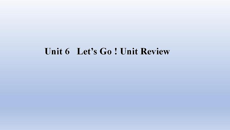 Unit 6 Let’s Go! Unit Review -2022-2023学年初中英语冀教版七年级上册同步课件01