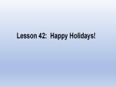 Unit 7 Days and Months Lesson 42 Happy Holidays! -2022-2023学年初中英语冀教版七年级上册同步课件