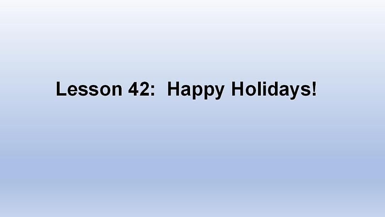 Unit 7 Days and Months Lesson 42 Happy Holidays -2022-2023学年初中英语冀教版七年级上册同步课件第1页