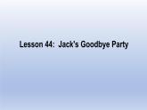 Unit 8 Countries around the world Lesson 44 Jack's Goodbye Party-2022-2023学年初中英语冀教版七年级上册同步课件