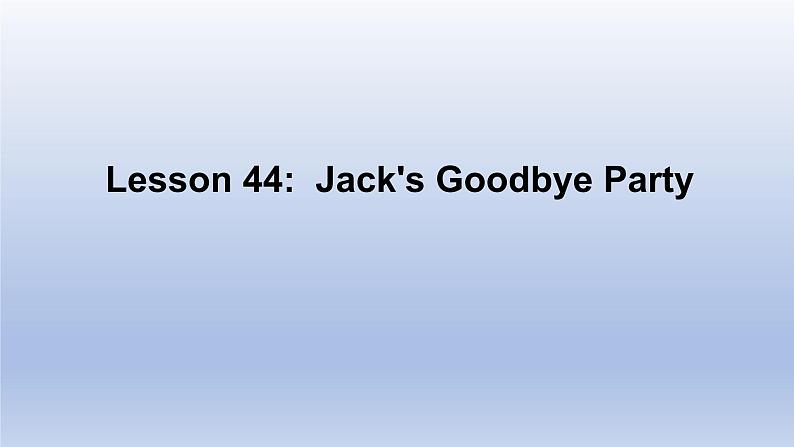 Unit 8 Countries around the world Lesson 44 Jack's Goodbye Party-2022-2023学年初中英语冀教版七年级上册同步课件01