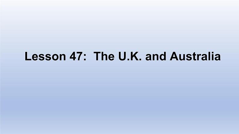 Unit 8 Countries around the world Lesson 47 The U.K. and Australia-2022-2023学年初中英语冀教版七年级上册同步课件01