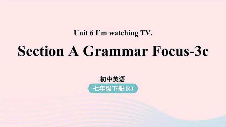 Unit6 I’m watching TV第2课时SectionA Grammar Focus-3c课件（人教新目标版）01