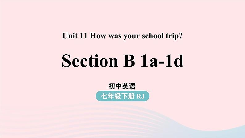 Unit11 How was your school trip第3课时SectionB1a-1d)课件（人教新目标版）01