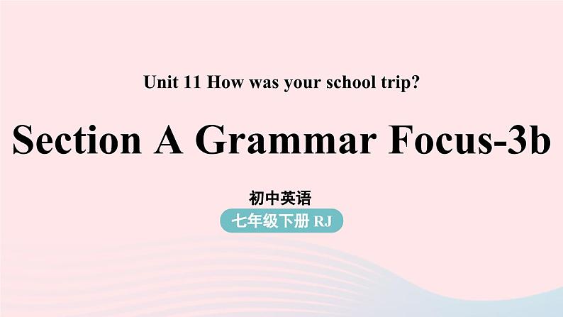 Unit11 How was your school trip第2课时SectionA Grammar Focus-3b课件（人教新目标版）01